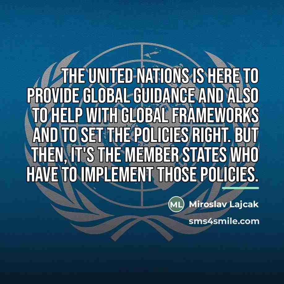 “The United Nations is here to provide global guidance and…” quote by Miroslav Lajcak