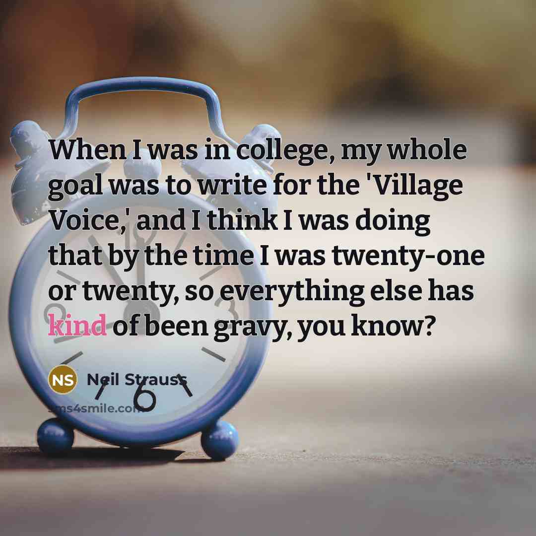 “When I was in college, my whole goal was to…” quote by Neil Strauss