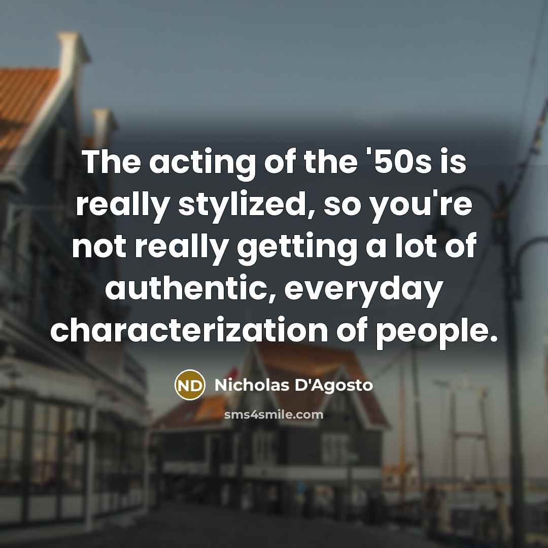 “The acting of the '50s is really stylized, so you're…” quote by Nicholas D'Agosto