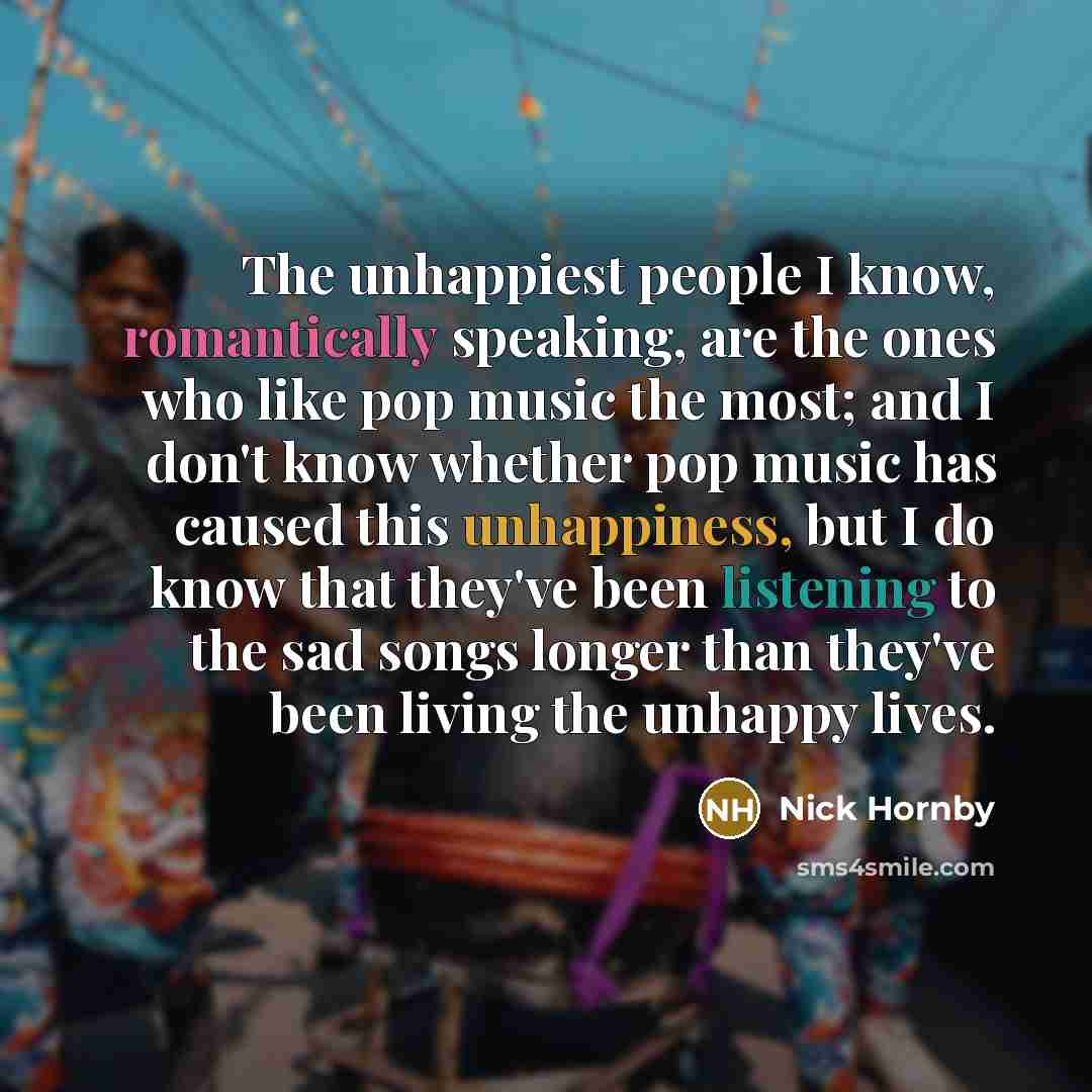 “The unhappiest people I know, romantically speaking, are the ones…” quote by Nick Hornby