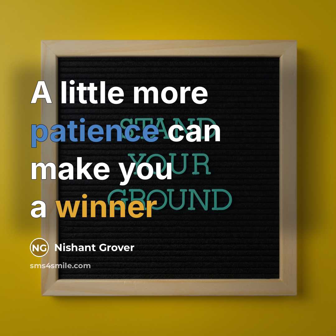 “A little more patience can make you a winner…” quote by Nishant Grover