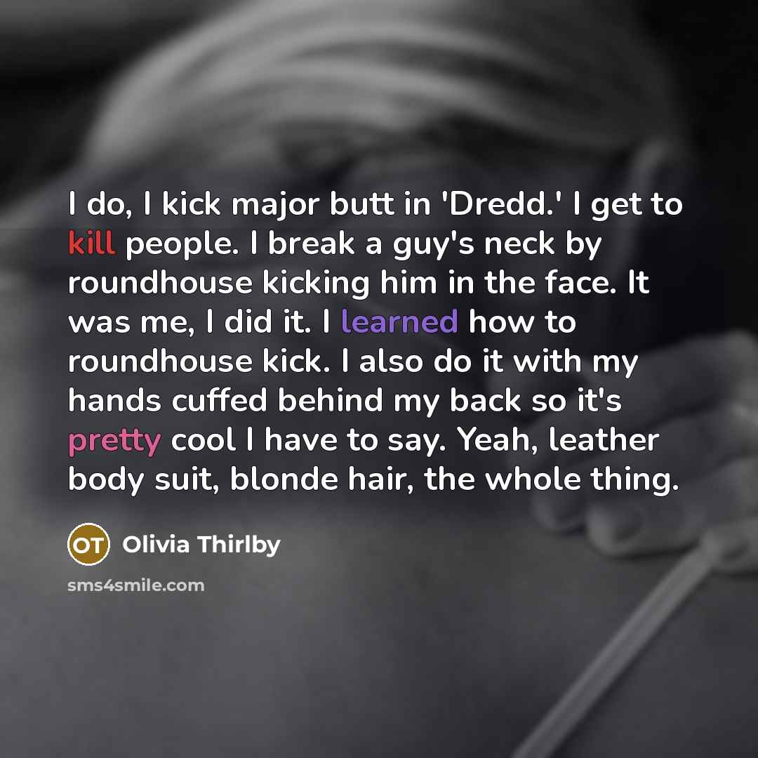 “I do, I kick major butt in 'Dredd.' I get…” quote by Olivia Thirlby
