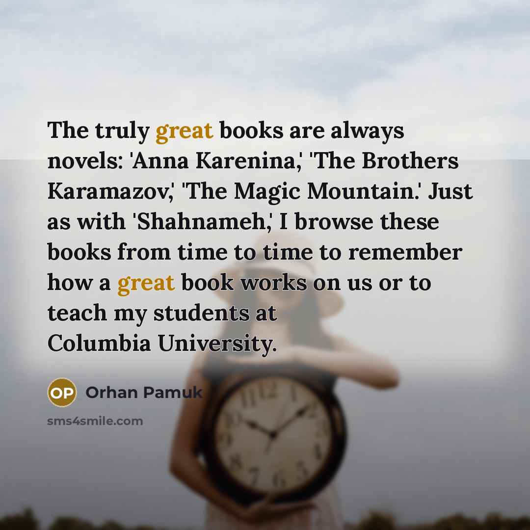 “The truly great books are always novels: 'Anna Karenina,' 'The…” quote by Orhan Pamuk