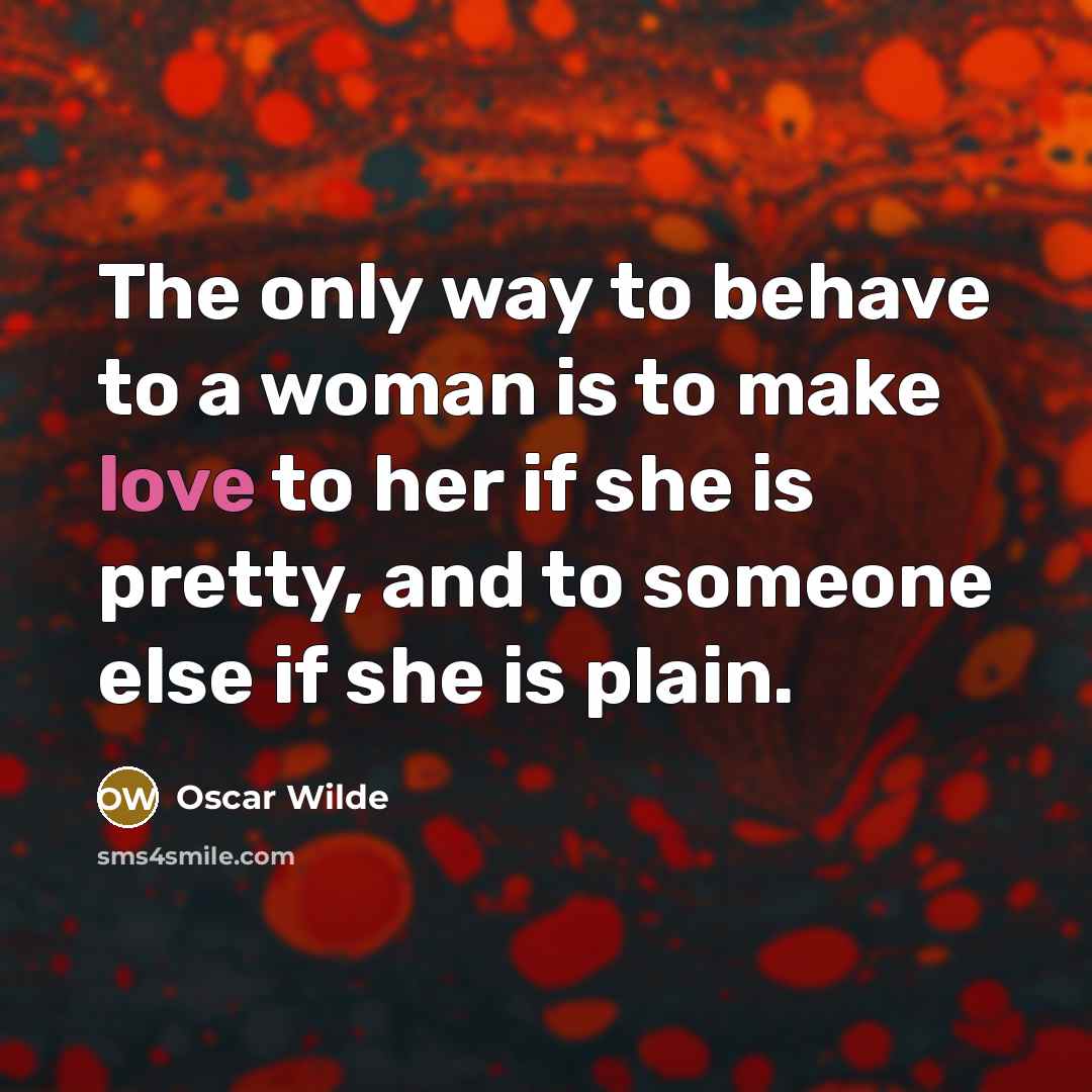 “The only way to behave to a woman is to…” quote by Oscar Wilde