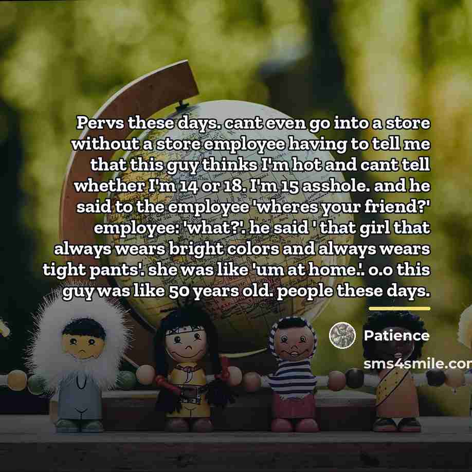 “Pervs these days. cant even go into a store without…” quote by Patience