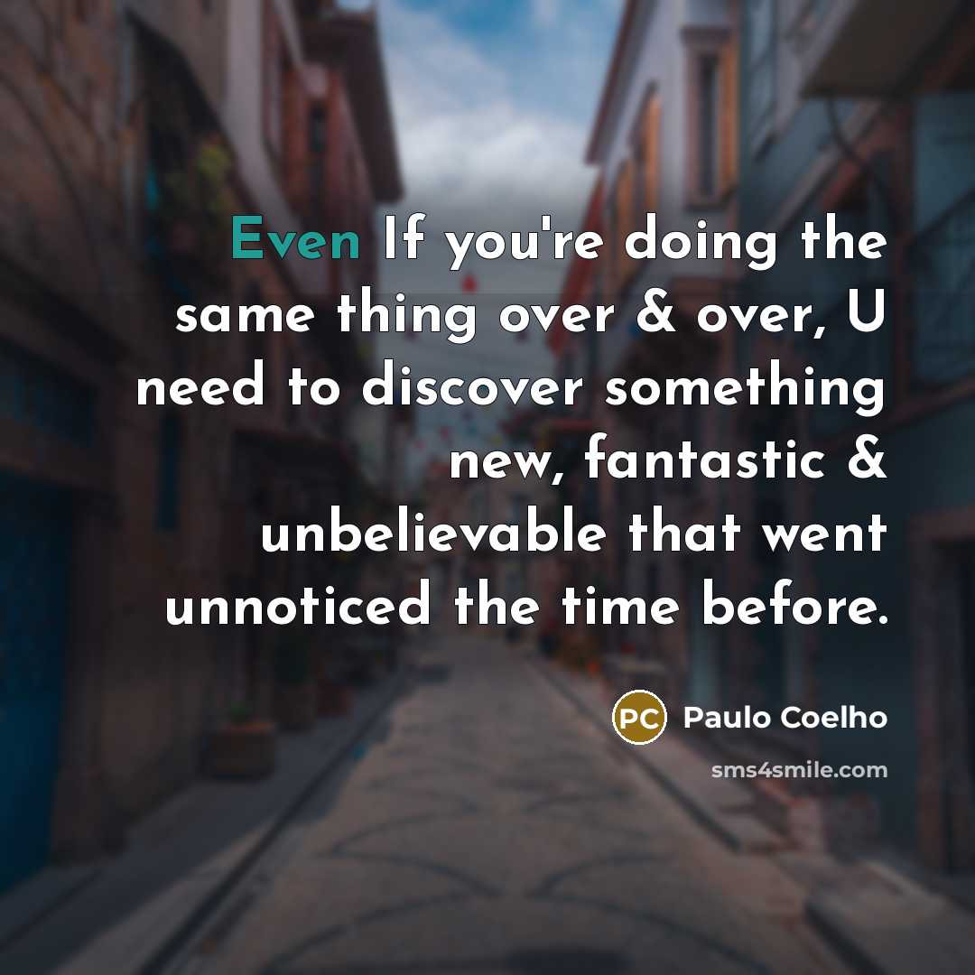 “Even If you're doing the same thing over & over,…” quote by Paulo Coelho