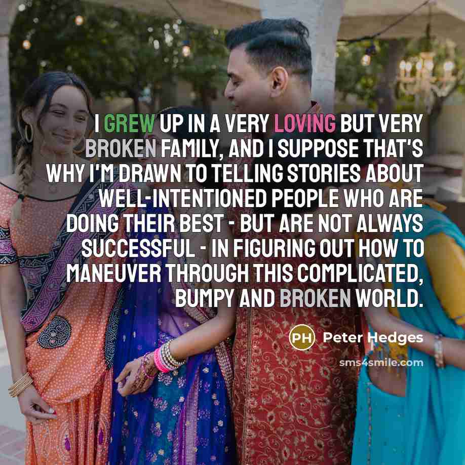 “I grew up in a very loving but very broken…” quote by Peter Hedges
