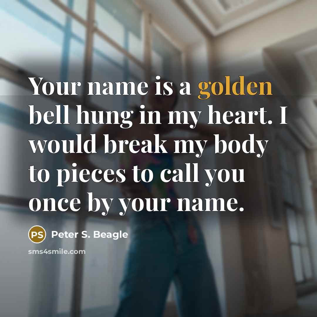 “Your name is a golden bell hung in my heart.…” quote by Peter S. Beagle
