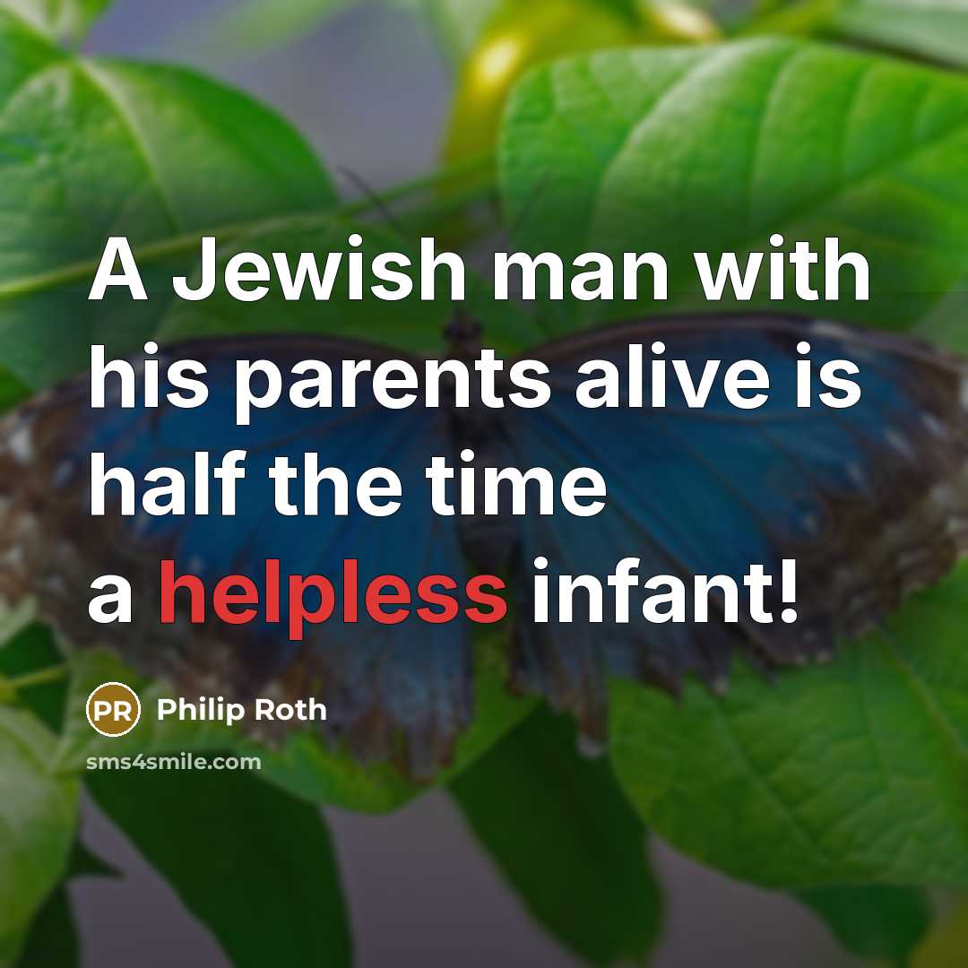“A Jewish man with his parents alive is half the…” quote by Philip Roth