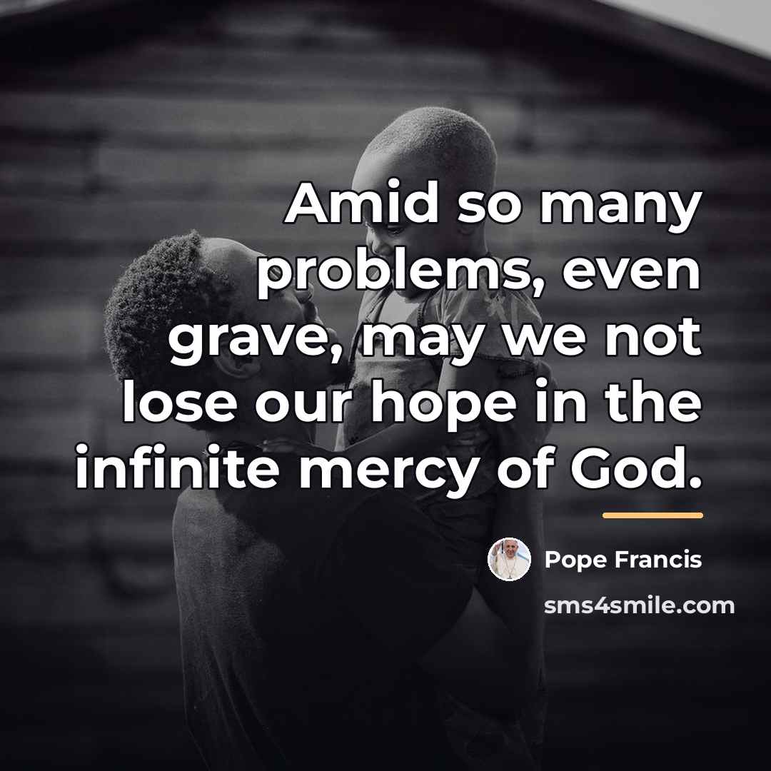“Amid so many problems, even grave, may we not lose…” quote by Pope Francis