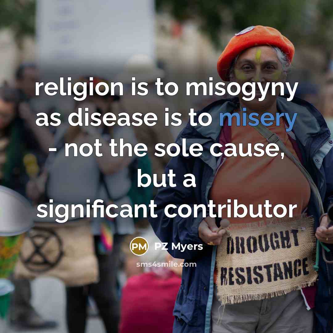 “religion is to misogyny as disease is to misery -…” quote by PZ Myers