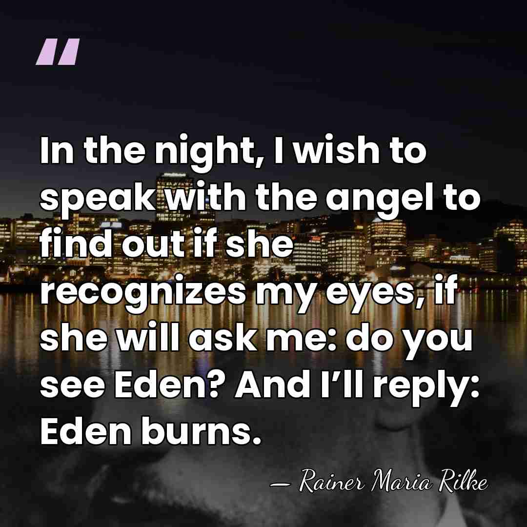 In the night, I wish to speak with the angel to find&hellip; - Rainer Maria Rilke