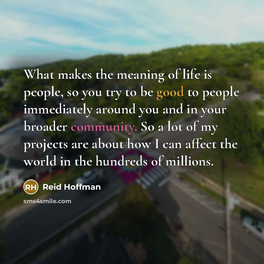 “What makes the meaning of life is people, so you…” quote by Reid Hoffman