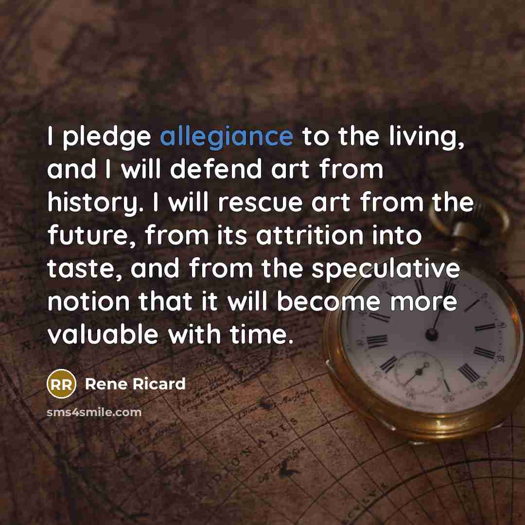“I pledge allegiance to the living, and I will defend…” quote by Rene Ricard