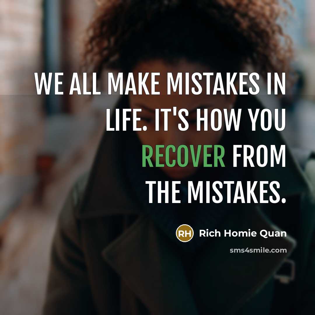 “We all make mistakes in life. It's how you recover…” quote by Rich Homie Quan