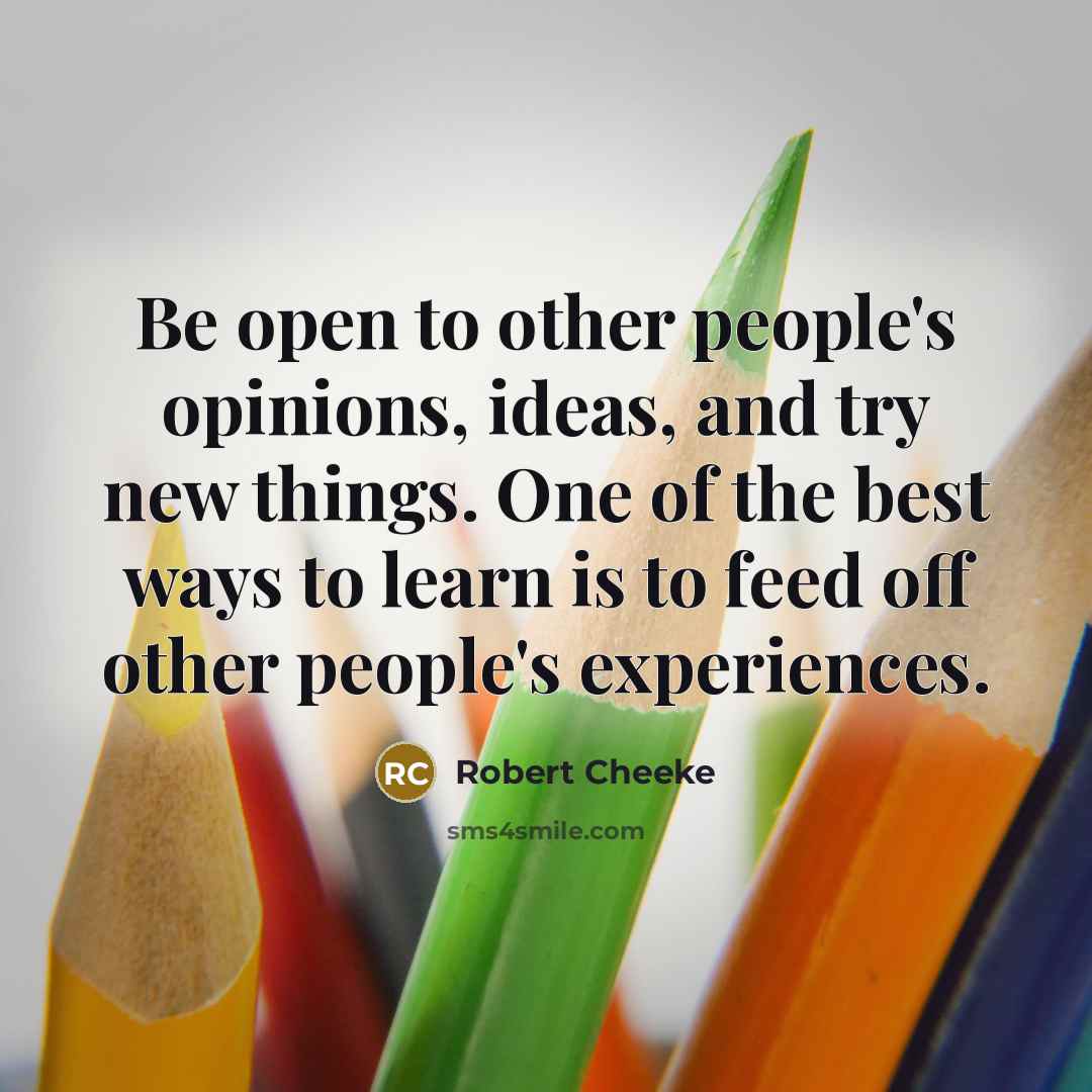 “Be open to other people's opinions, ideas, and try new…” quote by Robert Cheeke