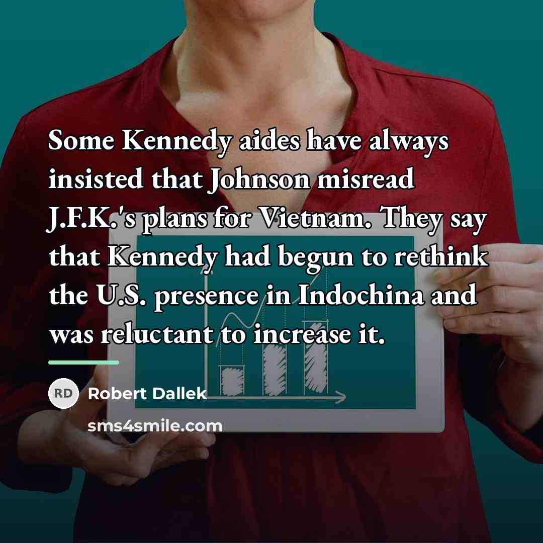 “Some Kennedy aides have always insisted that Johnson misread J.F.K.'s…” quote by Robert Dallek