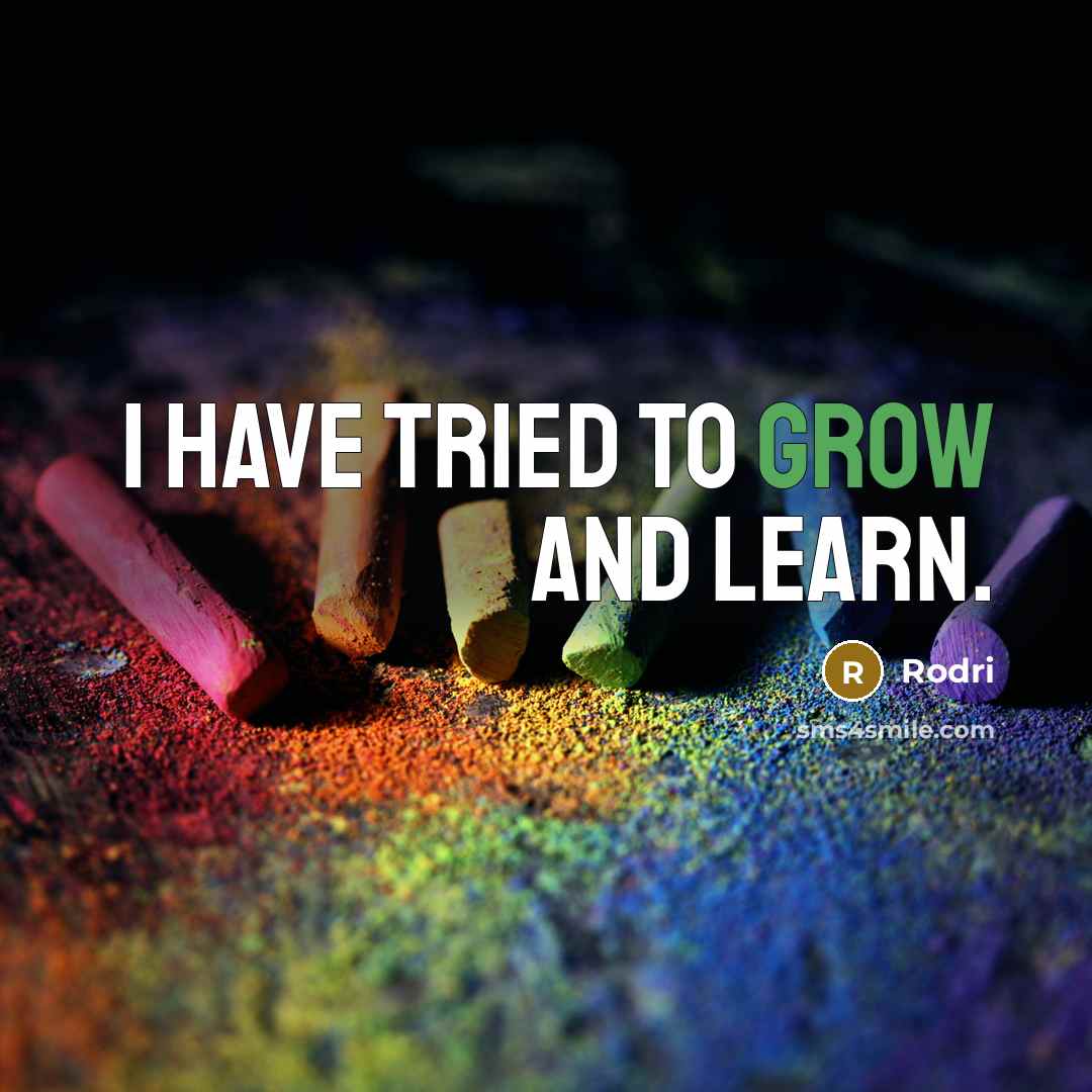 “I have tried to grow and learn.…” quote by Rodri