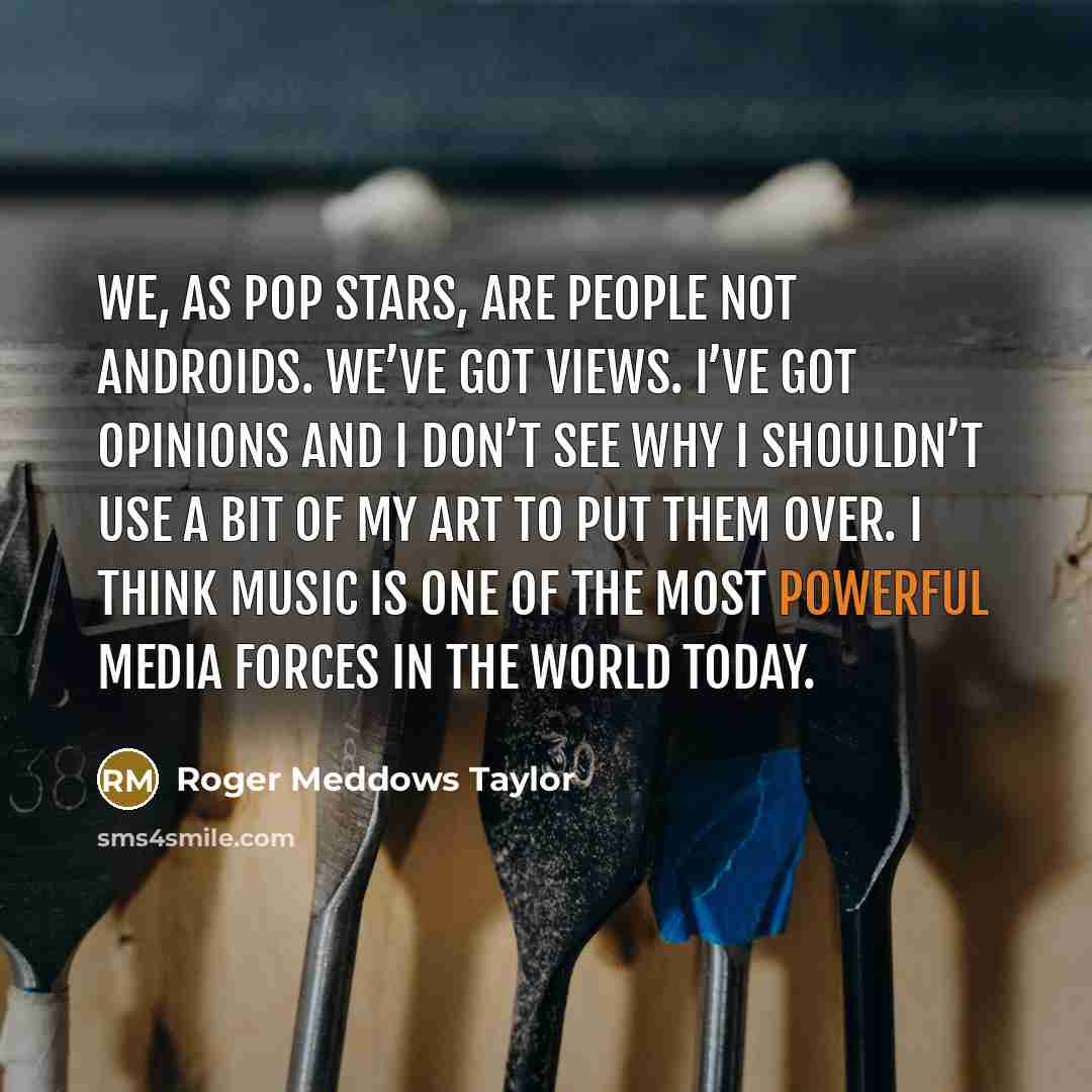 “We, as pop stars, are people not androids. We’ve got…” quote by Roger Meddows Taylor
