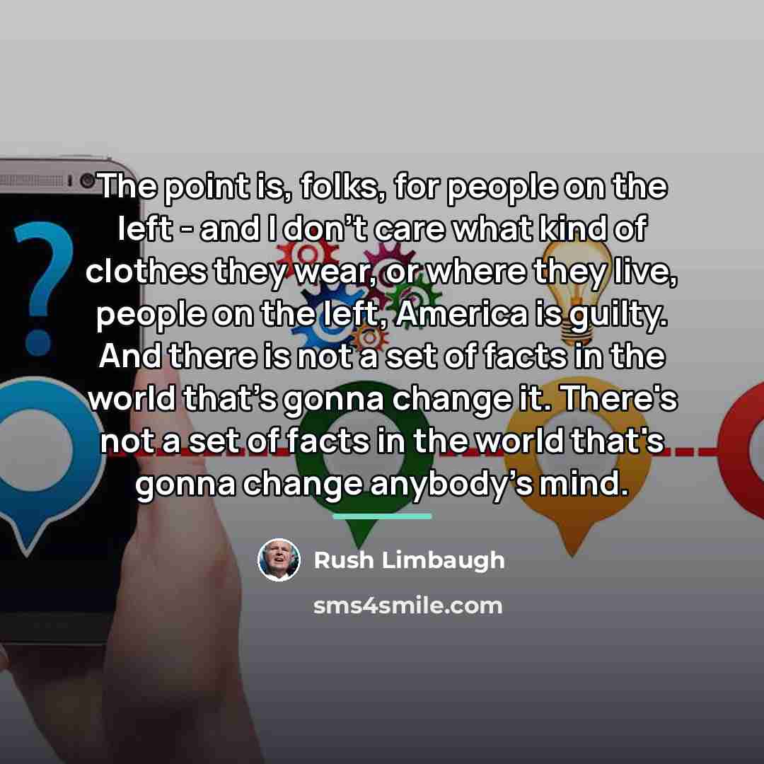 “The point is, folks, for people on the left -…” quote by Rush Limbaugh