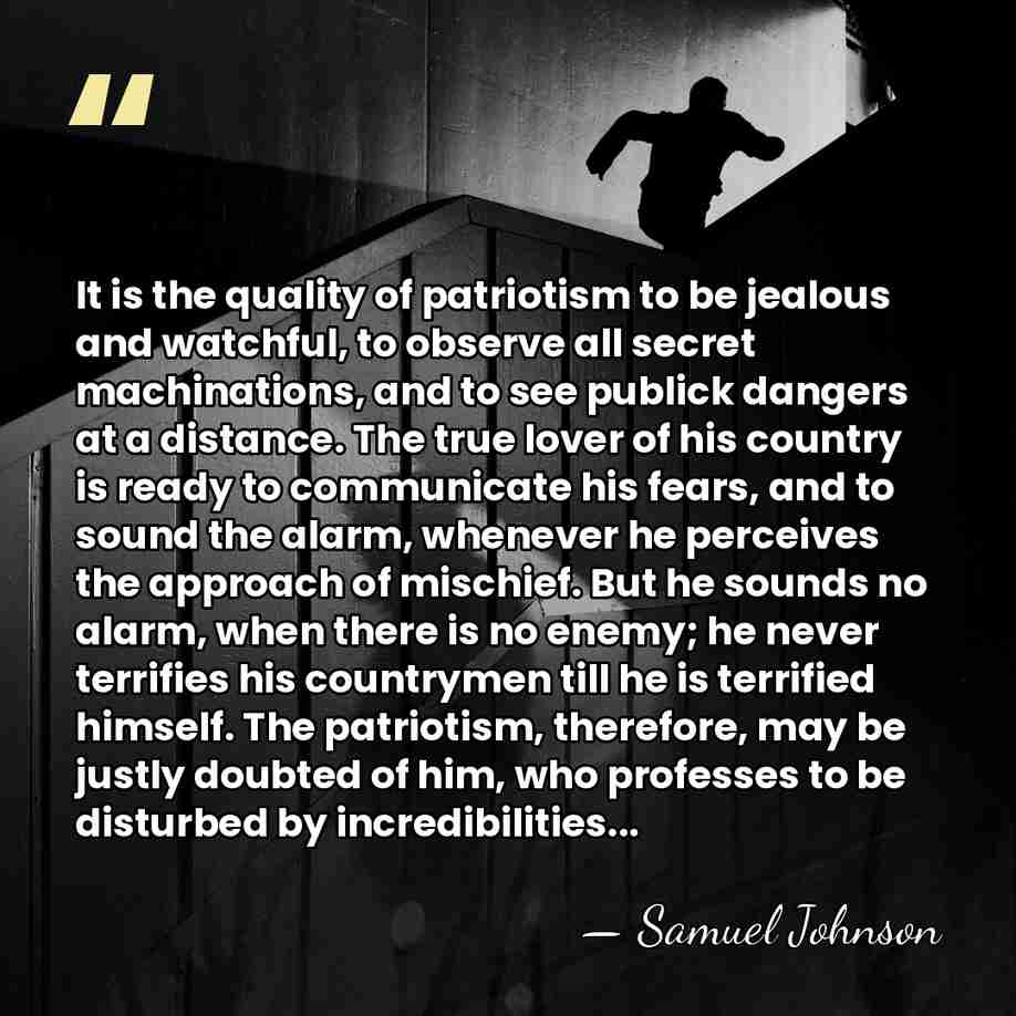 It is the quality of patriotism to be jealous and watchful, to&hellip; - Samuel Johnson