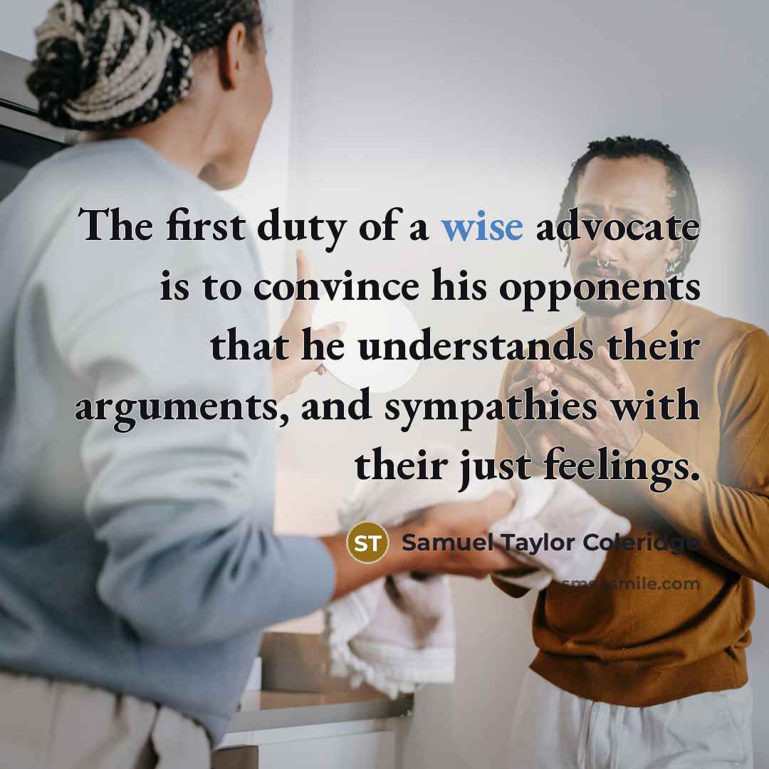 “The first duty of a wise advocate is to convince…” quote by Samuel Taylor Coleridge