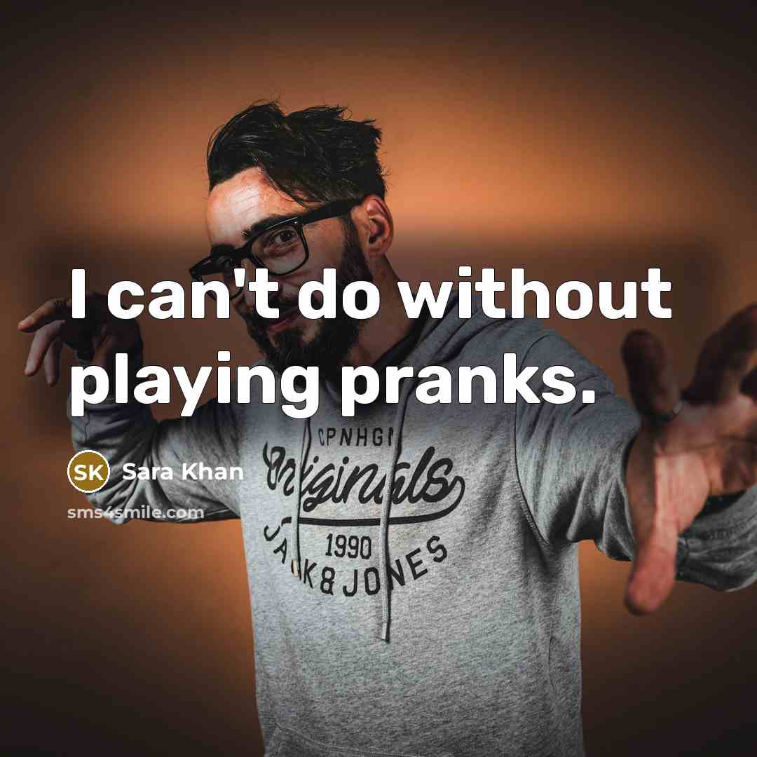 “I can't do without playing pranks.…” quote by Sara Khan