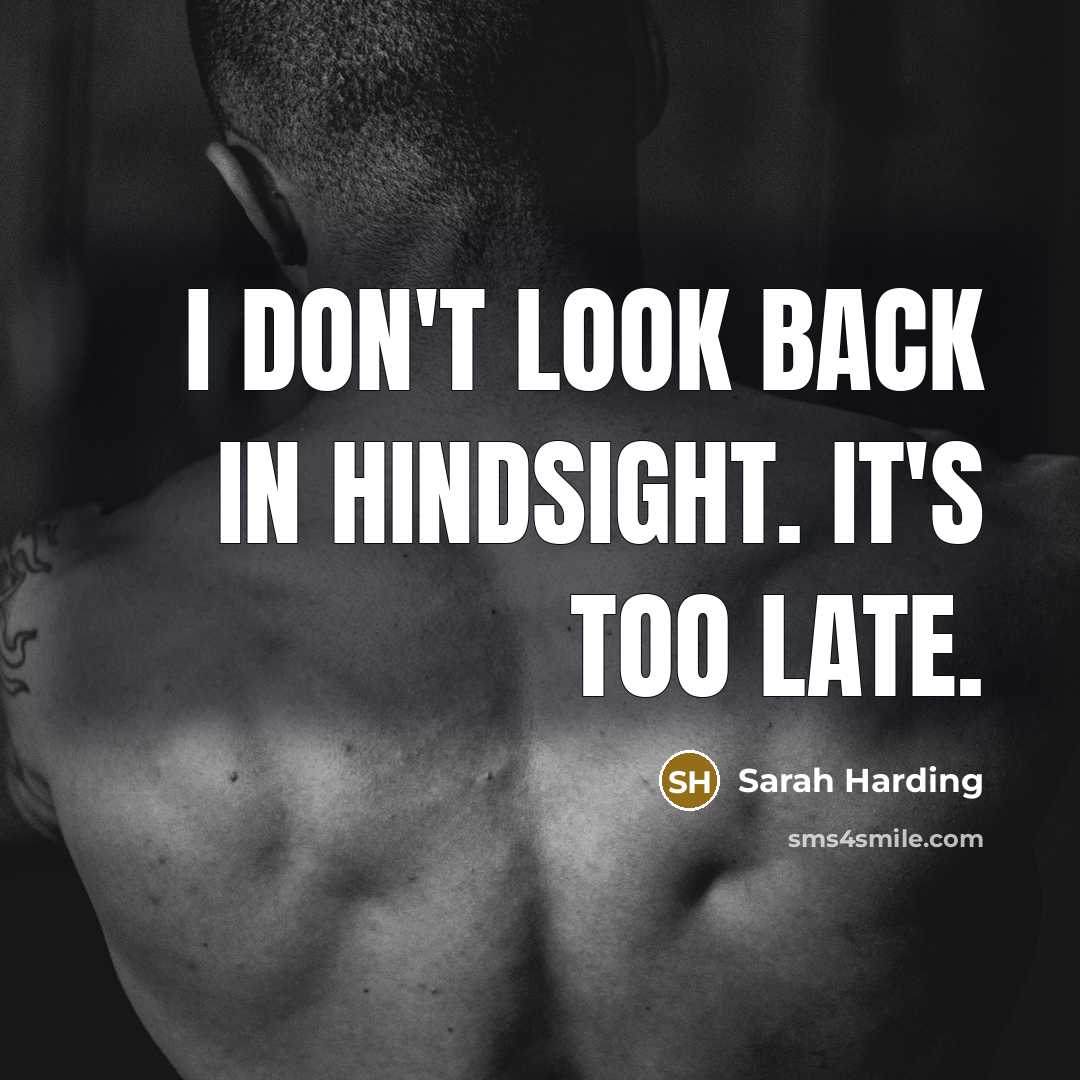 “I don't look back in hindsight. It's too late.…” quote by Sarah Harding