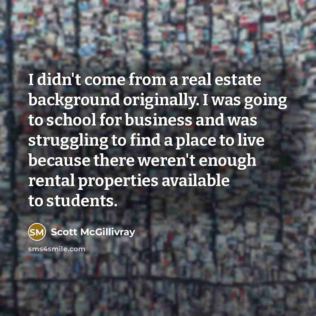 “I didn't come from a real estate background originally. I…” quote by Scott McGillivray