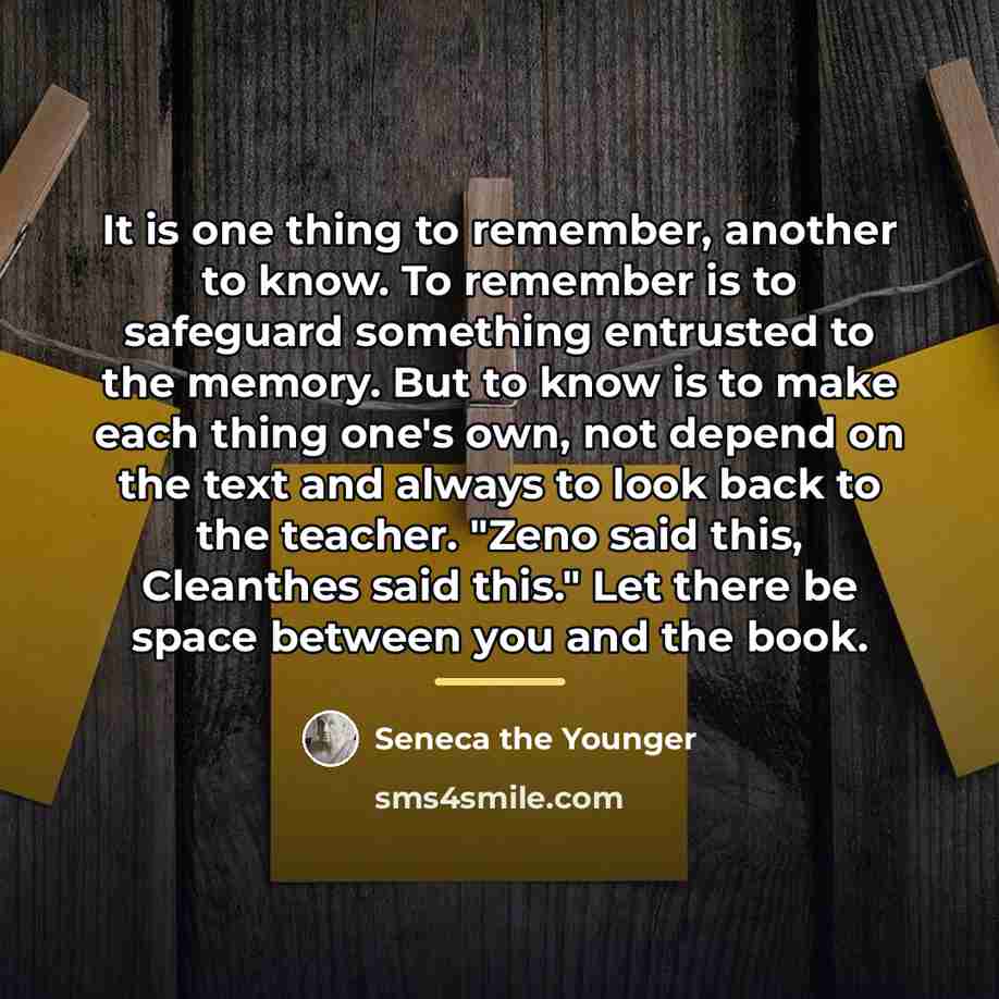 “It is one thing to remember, another to know. To…” quote by Seneca the Younger