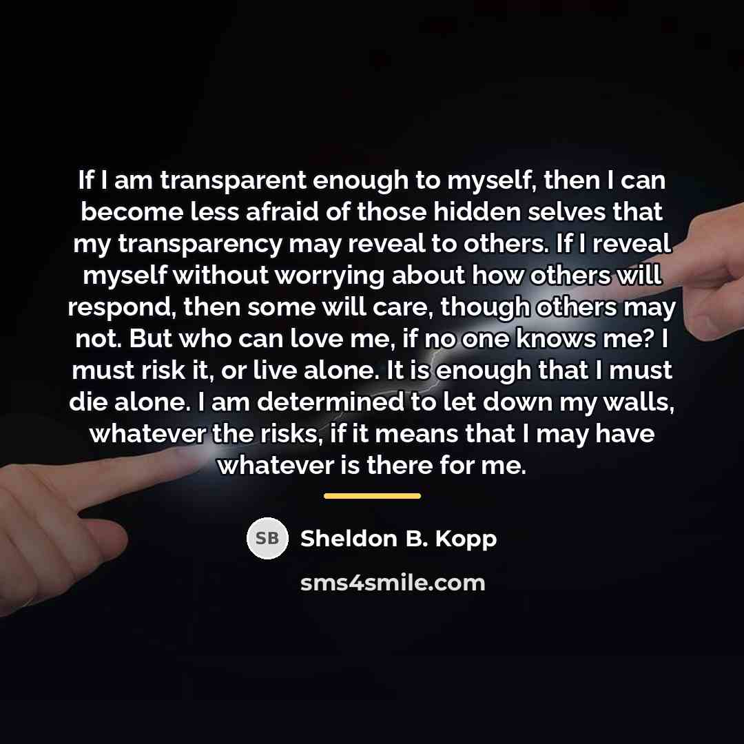 “If I am transparent enough to myself, then I can…” quote by Sheldon B. Kopp