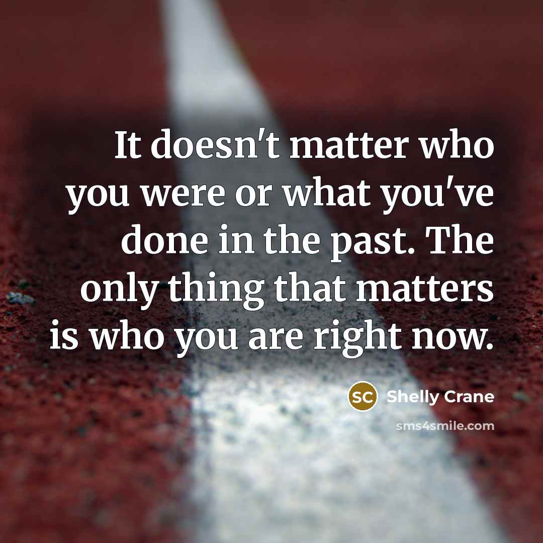 “It doesn't matter who you were or what you've done…” quote by Shelly Crane