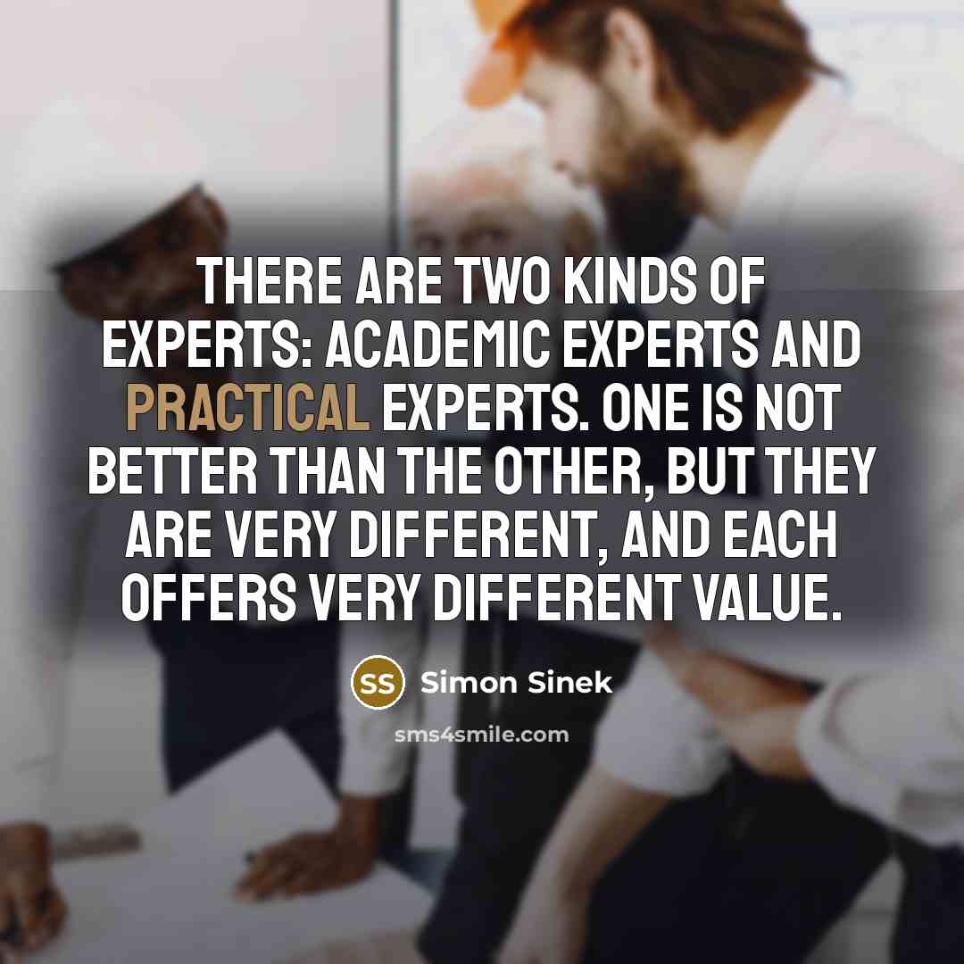 “There are two kinds of experts: academic experts and practical…” quote by Simon Sinek