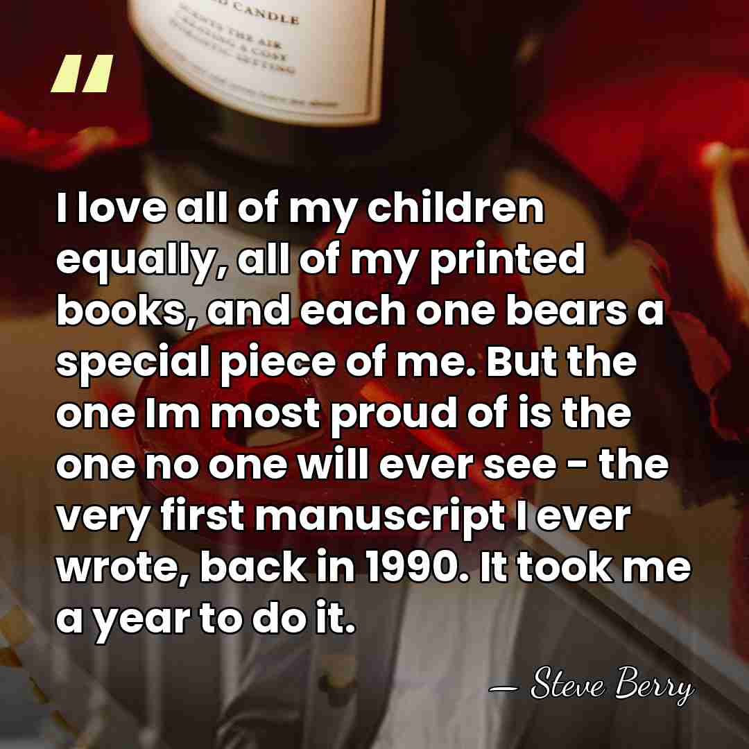 I love all of my children equally, all of my printed books,&hellip; - Steve Berry