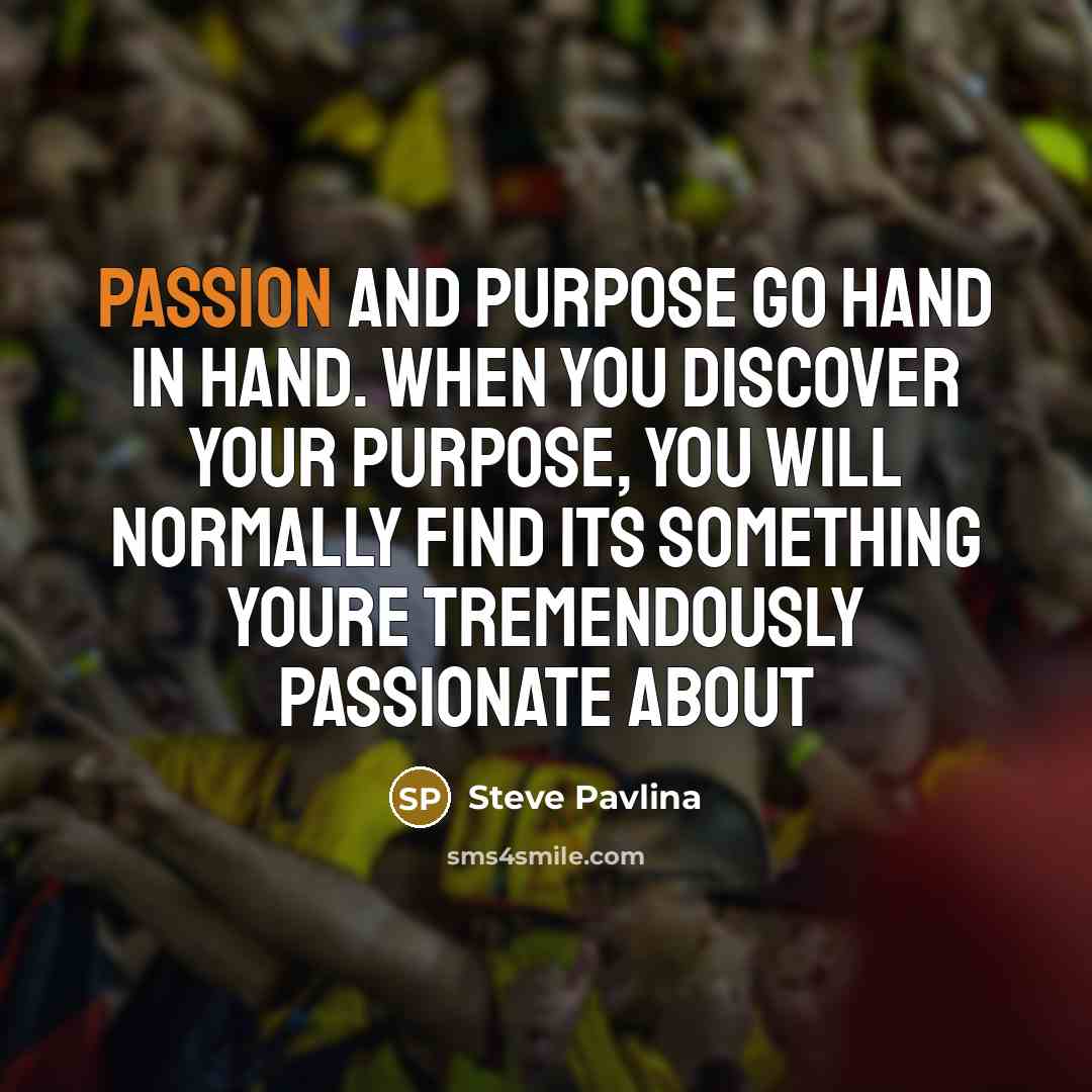 “Passion and purpose go hand in hand. When you discover…” quote by Steve Pavlina