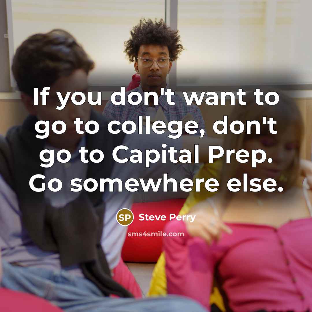 “If you don't want to go to college, don't go…” quote by Steve Perry