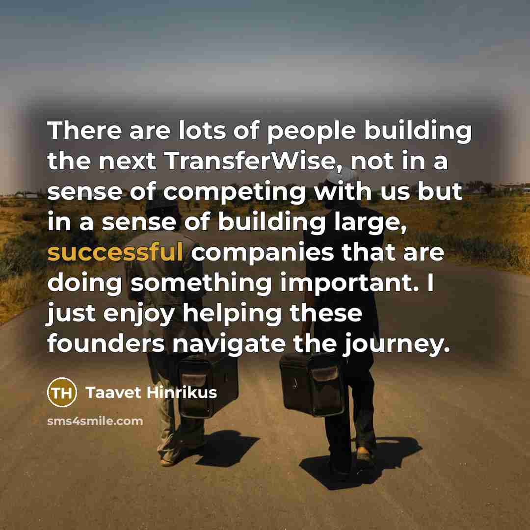 “There are lots of people building the next TransferWise, not…” quote by Taavet Hinrikus