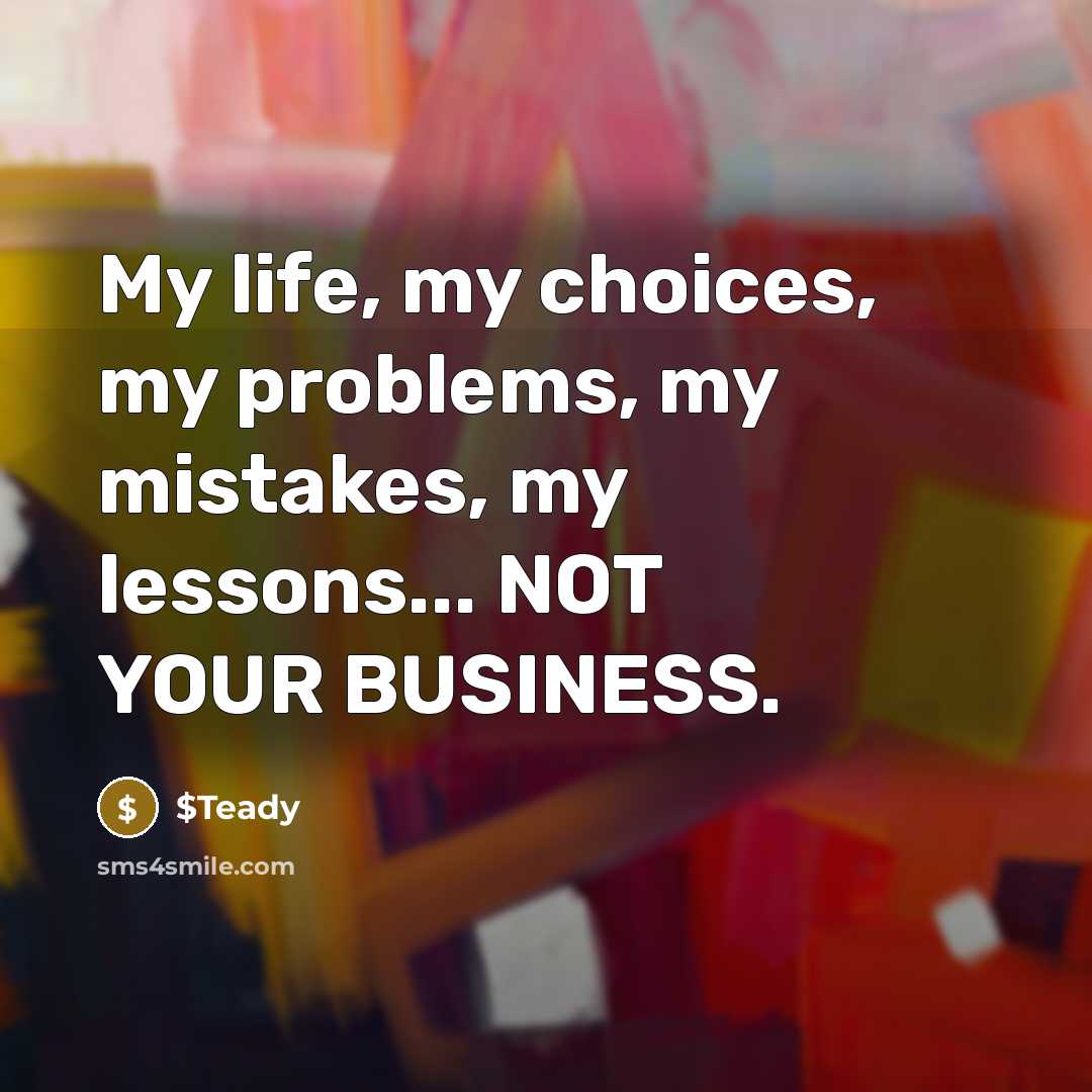 “My life, my choices, my problems, my mistakes, my lessons...…” quote by $Teady