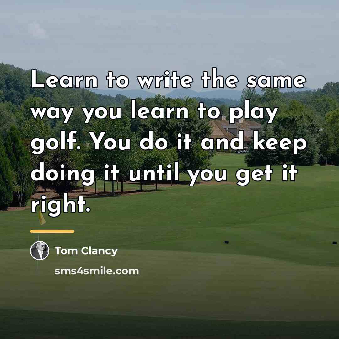 “Learn to write the same way you learn to play…” quote by Tom Clancy