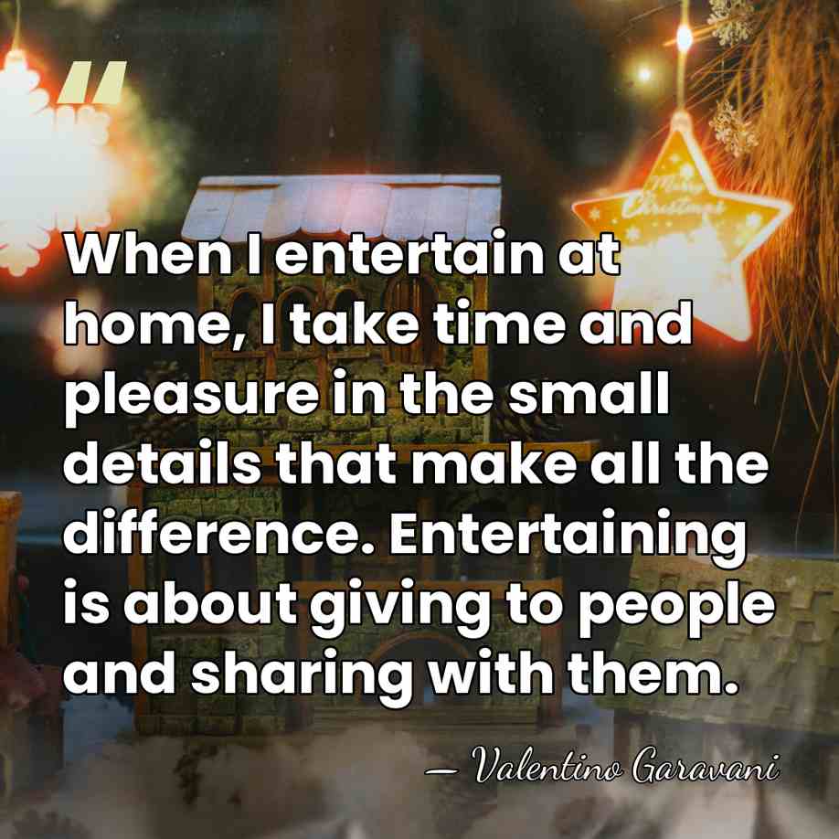 When I entertain at home, I take time and pleasure in the&hellip; - Valentino Garavani