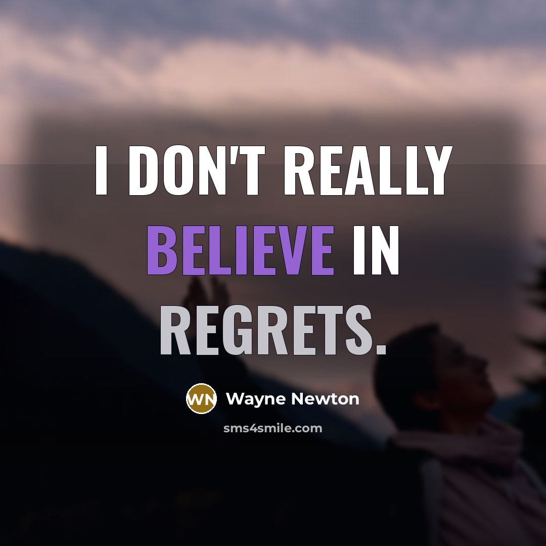 “I don't really believe in regrets.…” quote by Wayne Newton