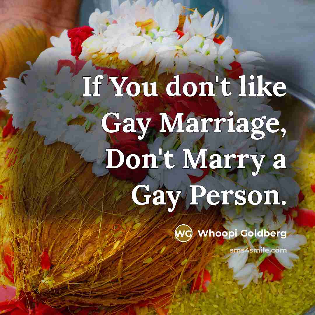 “If You don't like Gay Marriage, Don't Marry a Gay…” quote by Whoopi Goldberg