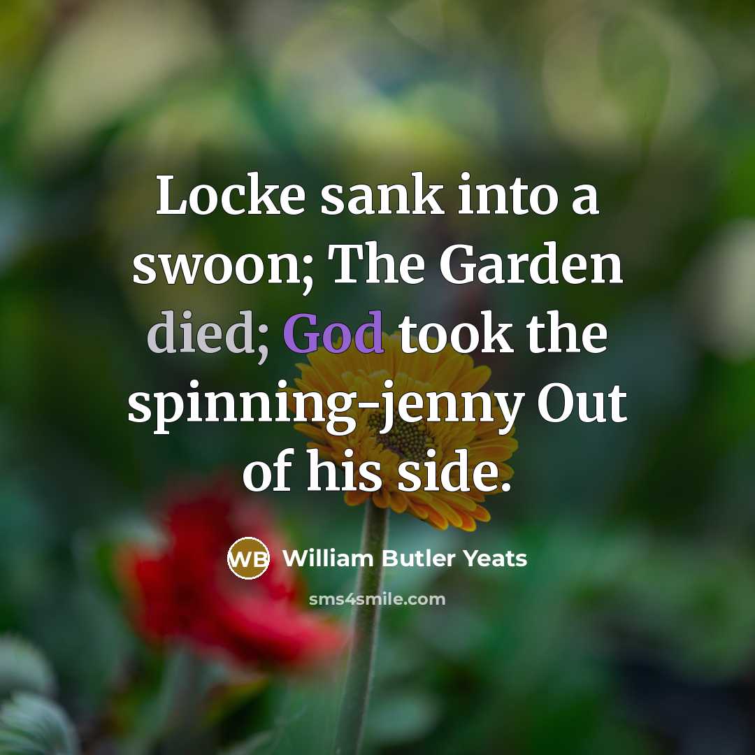“Locke sank into a swoon; The Garden died; God took…” quote by William Butler Yeats