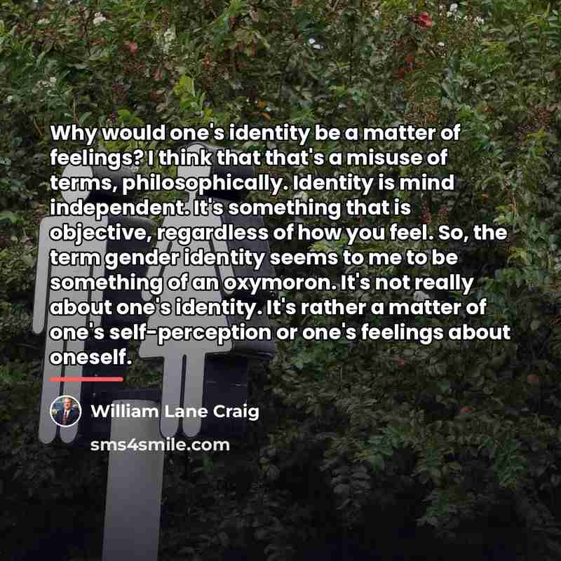 “Why would one's identity be a matter of feelings? I…” quote by William Lane Craig