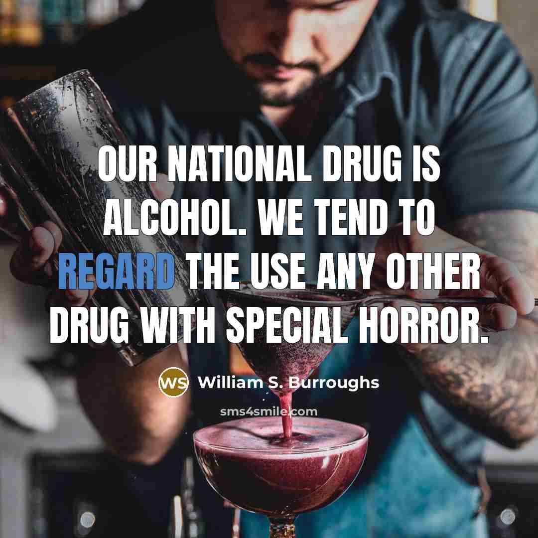 “Our national drug is alcohol. We tend to regard the…” quote by William S. Burroughs