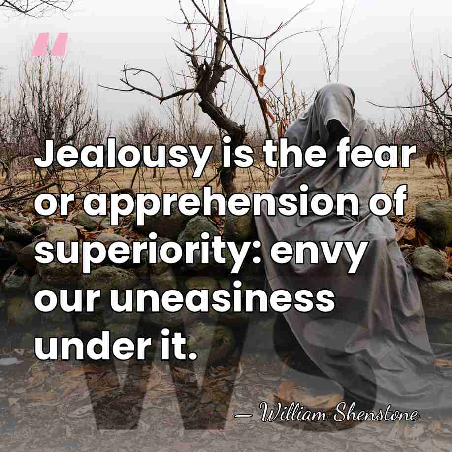 Jealousy is the fear or apprehension of superiority: envy our uneasiness under&hellip; - William Shenstone