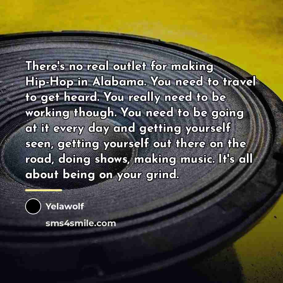 “There's no real outlet for making Hip-Hop in Alabama. You…” quote by Yelawolf