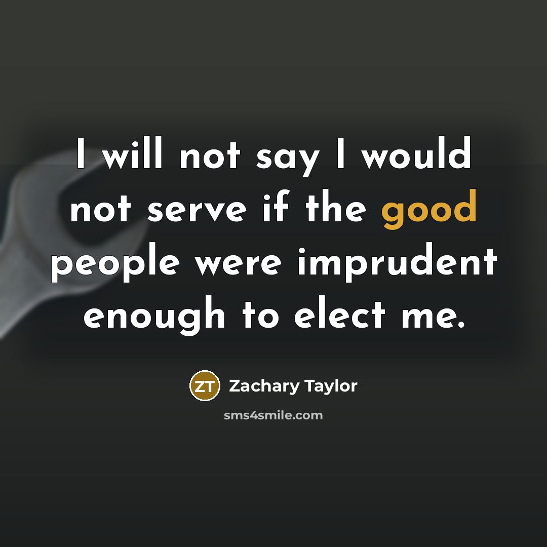 “I will not say I would not serve if the…” quote by Zachary Taylor