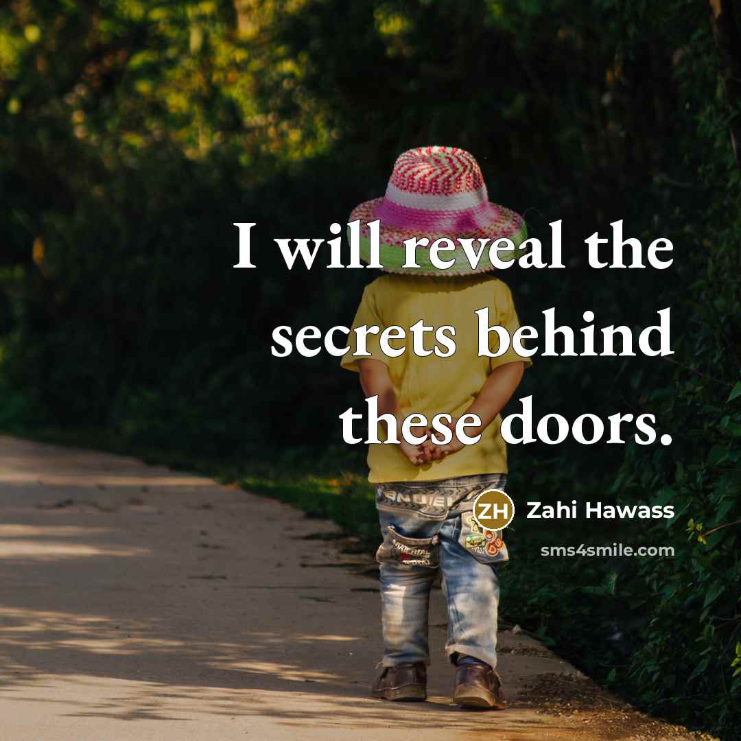 “I will reveal the secrets behind these doors.…” quote by Zahi Hawass