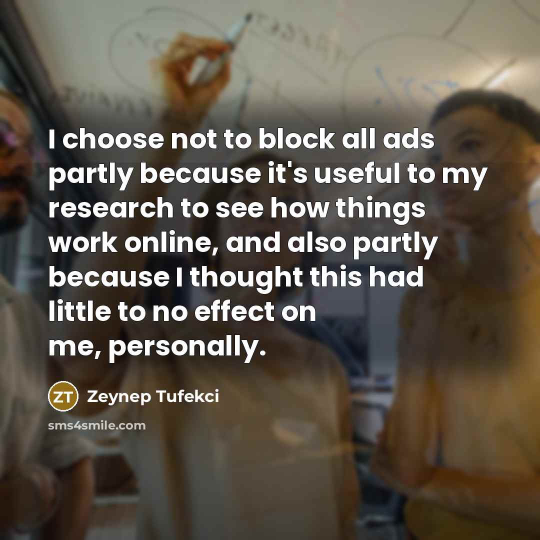 “I choose not to block all ads partly because it's…” quote by Zeynep Tufekci